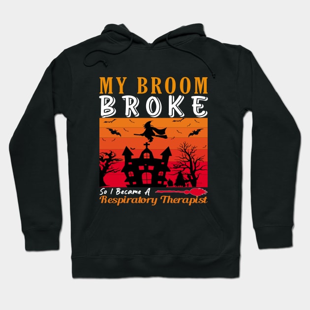 My Broom Broke So I Became A Respiratory Therapist, Funny Halloween design Hoodie by loveshop